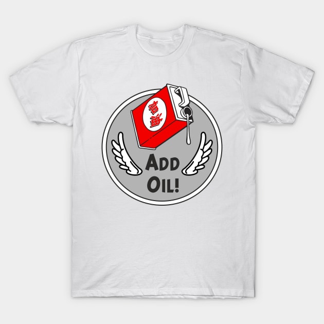 Add Oil ! T-Shirt by goatboyjr